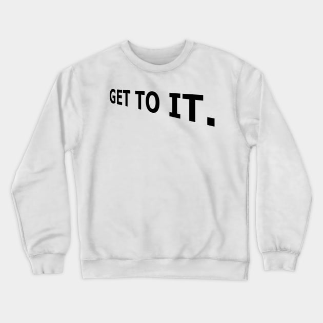 Get to it, Today, Stop Procrastination Crewneck Sweatshirt by DMcK Designs